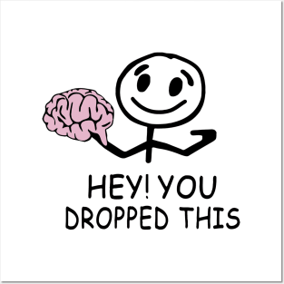 Brain hey you dropped this Posters and Art